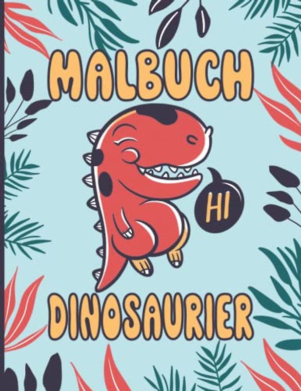 Malbuch Dinosaurier mit superschönen und witzigen Ausmalvorlagen mit vielfältigen Dinos: Kinderbuch über prähistorische Tiere zum ausmalen und der Phantasie freien Lauf lassen