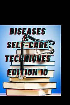 DISEASES & SELF-CARE TECHNIQUES EDITION 10: ANKYLOSING SPONDYLITIS , TONGUE -TIE ,SPRAINED ANKLE , BROKEN ANKLE ,ANHIDROSIS , HIVES , ANGINA ... (DISEASES AND SELF-CARE TECHNIQUES, Band 10)