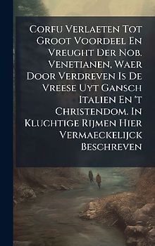 Corfu Verlaeten Tot Groot Voordeel En Vreught Der Nob. Venetianen, Waer Door Verdreven Is De Vreese Uyt Gansch Italien En 't Christendom. In Kluchtige Rijmen Hier Vermaeckelijck Beschreven