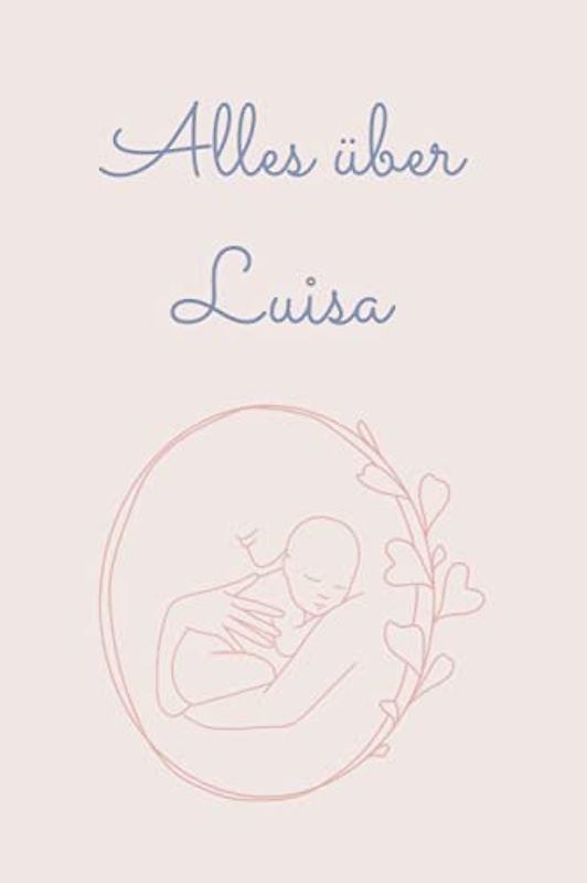 Alles über Luisa: Tolles Buch für alle Informationen über dein Baby