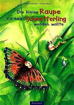 Die kleine Raupe, die kein Schmetterling werden wollte