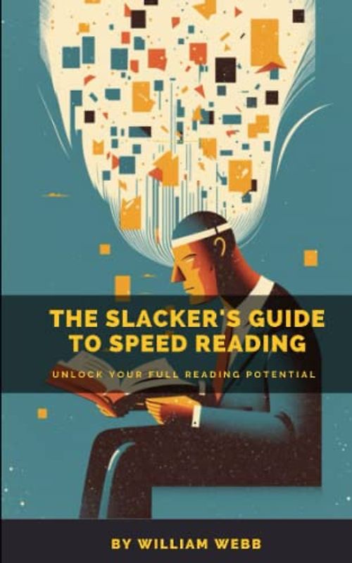 A Slacker’s Guide to Speed Reading: Unlock Your Full Reading Potential