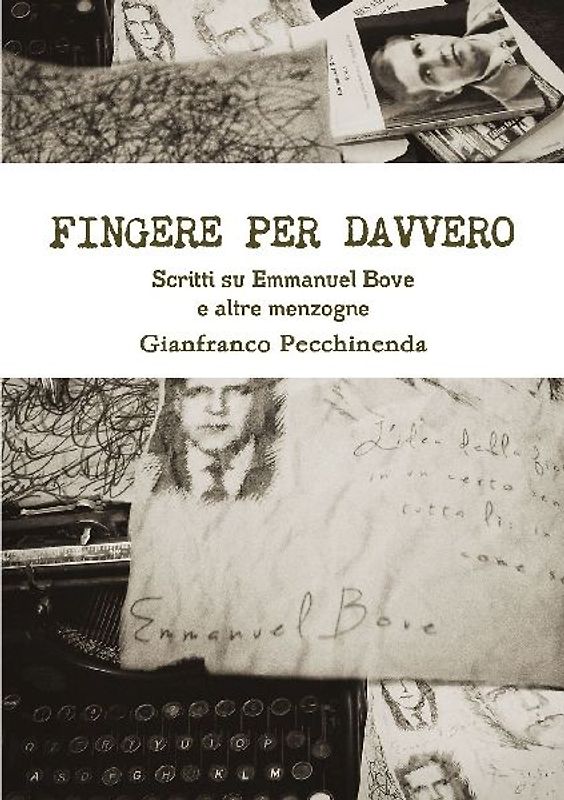 Fingere per davvero. Scritti su Emmanuel Bove e altre menzogne