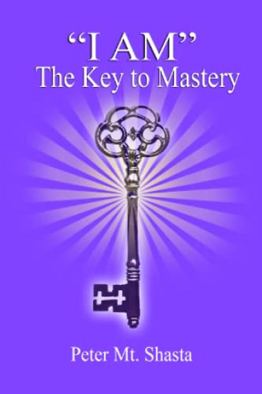 "I AM" The Key to Mastery (Ascended Master Instruction)