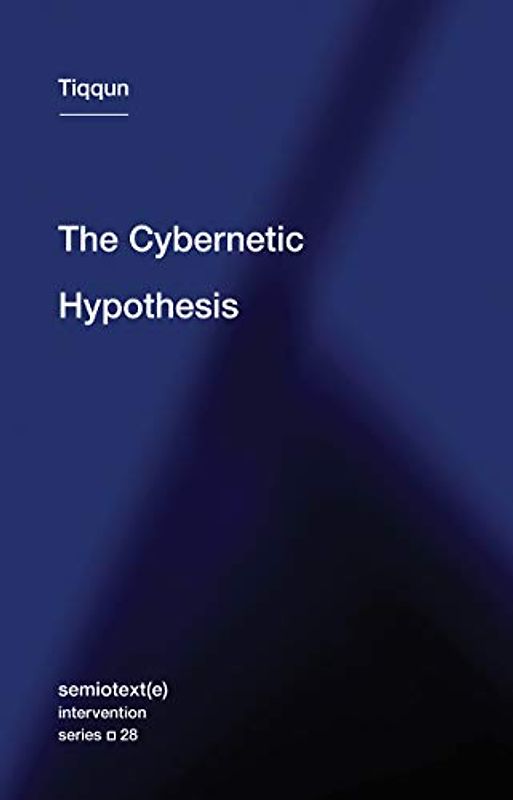The Cybernetic Hypothesis (Semiotext(e) / Intervention Series, Band 28)