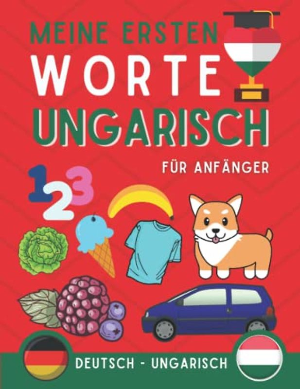Meine ersten worte auf Ungarisch: Ungarisch lernen für Anfänger (Kinder und Erwachsene) Zweisprachiges Buch (Deutsch-Ungarisch), Ungarisch für Anfänger