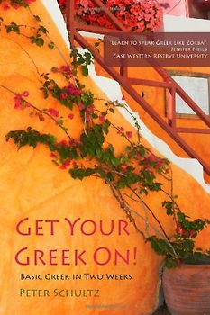 Get Your Greek On!: Basic Greek in Two Weeks. - Schultz, Peter