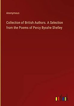 Collection of British Authors. A Selection from the Poems of Percy Bysshe Shelley