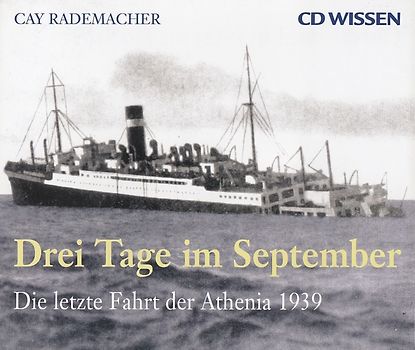 Drei Tage im September - Die letzte Fahrt der Athenia 1939 - Cay Rademacher [6 CDs]