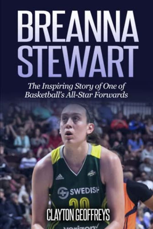 Breanna Stewart: The Inspiring Story of One of Basketball's All-Star Forwards