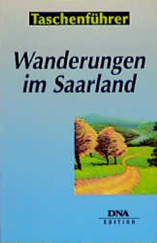 Wanderungen im Saarland. Die 30 schönsten Rundstrecken im Saarland