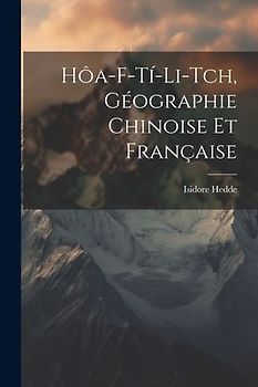 Hôa-F-Tí-Li-Tch, géographie chinoise et française