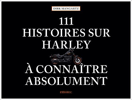 111 histoires sur Harley à connaître absolument