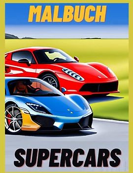 Supercars Malbuch: +70 Illustrationen zum Ausmalen für Kinder und Fans von Rennautos
