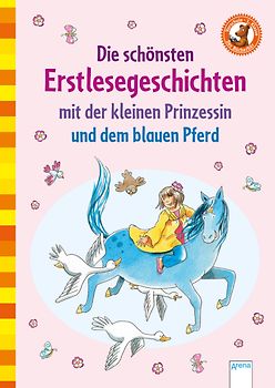 Die schönsten Erstlesegeschichten mit der kleinen Prinzessin und dem blauen Pferd