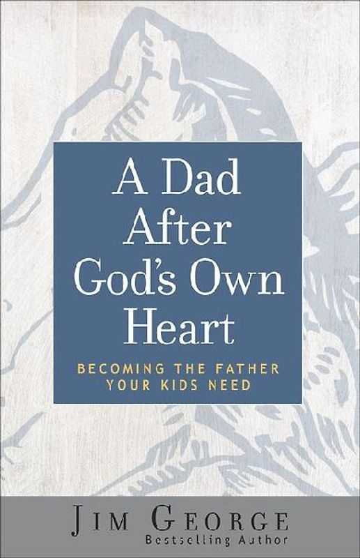 A Dad After God's Own Heart
