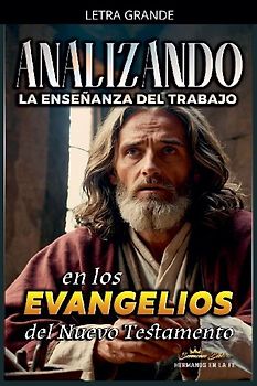 Analizando la Enseñanza del Trabajo en los Evangelios del Nuevo Testamento