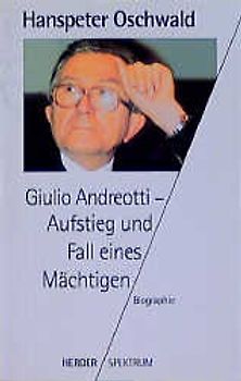 Giuilio Andreotti - Aufstieg und Fall eines Mächtigen. Biographie
