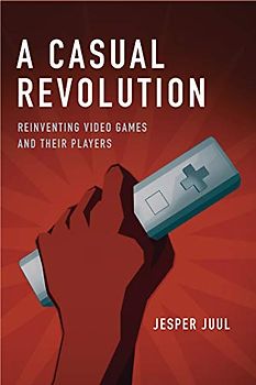 ACasual Revolution Reinventing Video Games and Their Players by Juul, Jesper ( Author ) ON Mar-02-2012, Paperback - Juul, Jesper