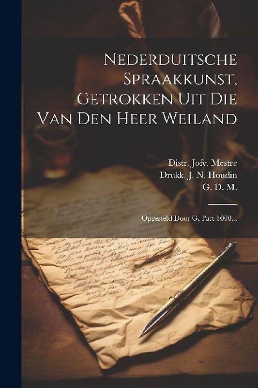 Nederduitsche Spraakkunst, Getrokken Uit Die Van Den Heer Weiland: Opgesteld Door G, Part 1000...