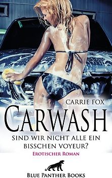 Carwash - sind wir nicht alle ein bisschen Voyeur? | Erotischer Roman