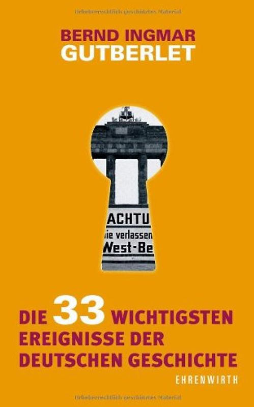 Die 33 wichtigsten Ereignisse der deutschen Geschichte