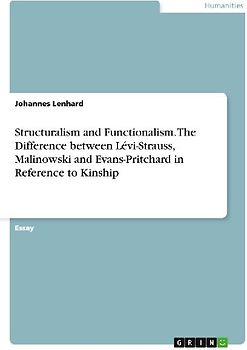Structuralism and Functionalism. The Difference between Lévi-Strauss, Malinowski and Evans-Pritchard in Reference to Kinship