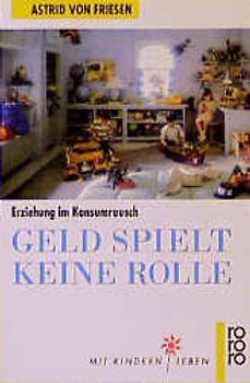 Geld spielt keine Rolle. Erziehung im Konsumrausch