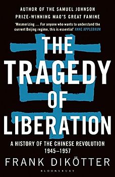 The Tragedy of Liberation: A History of the Chinese Revolution 1945-1957