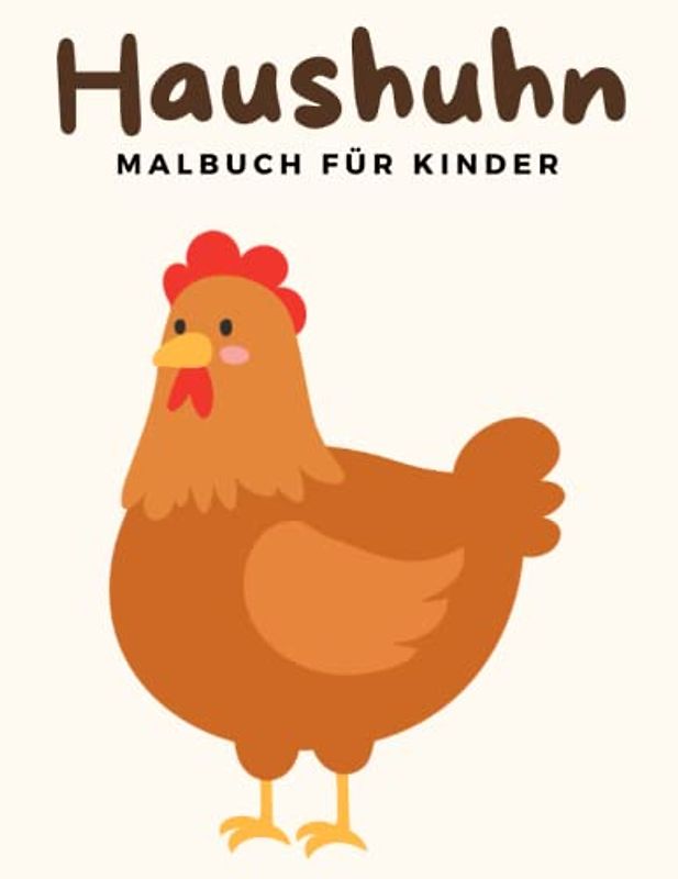 Haushuhn Malbuch Für Kinder: Haushuhn Malbücher Für Kinder, Rhodeländer, Leghorn, Wyandotte, Australorp Malbuch Für Kinder, Über 30 Seiten zum ... und Kinder im Alter von 4-8 Jahren und älter