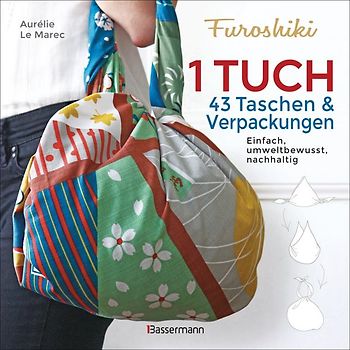 Furoshiki. Ein Tuch - 43 Taschen und Verpackungen. Einfach, umweltbewußt, nachhaltig
