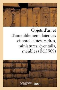 Objets d'Art Et d'Ameublement, Faïences Et Porcelaines, Cadres, Miniatures, Éventails, Meubles