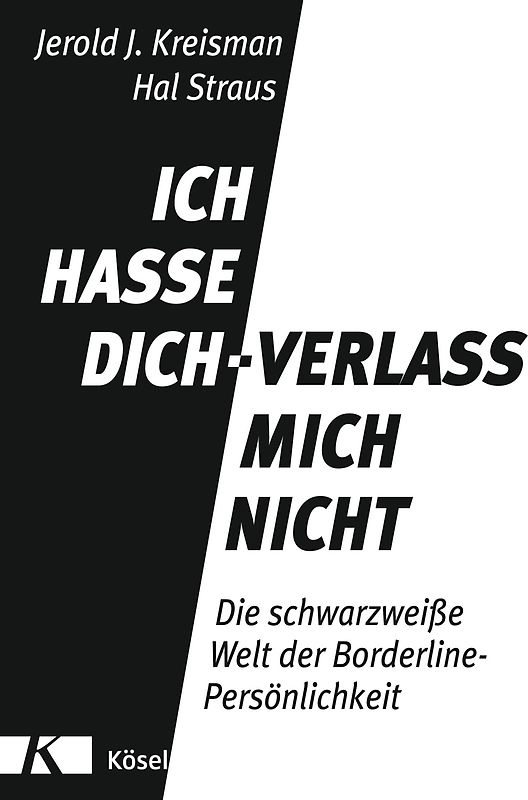 Ich hasse dich - verlass mich nicht. Die schwarzweiße Welt der Borderline-Persönlichkeit - Komplett aktualisierte und erweiterte Neuausgabe