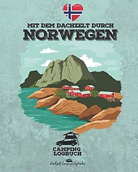 Mit dem Dachzelt durch NORWEGEN | Camping Logbuch: für Dachzelt Camper zum Ausfüllen | Platz für 50 einzelne Tage | ca. 162 Seiten | Format 8x10