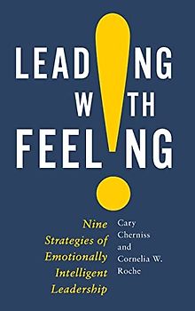 Leading With Feeling: Nine Strategies of Emotionally Intelligent Leadership