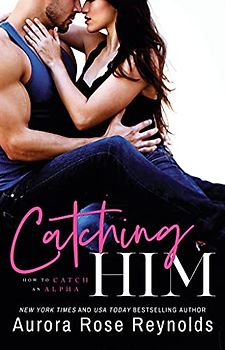 Catching Him (How to Catch an Alpha, Band 1)