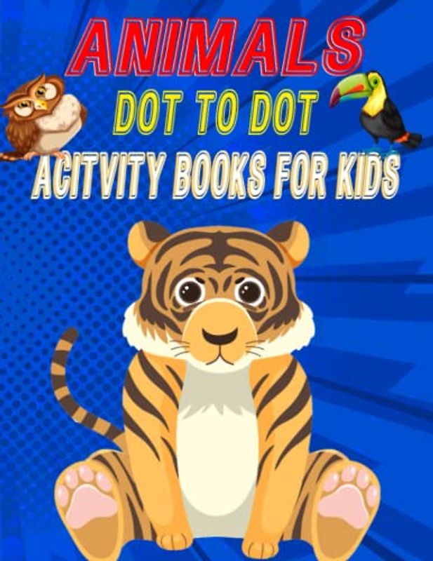 Animals Dot To Dot Acitvity Books For Kids: dot to dot acitvity books for kids