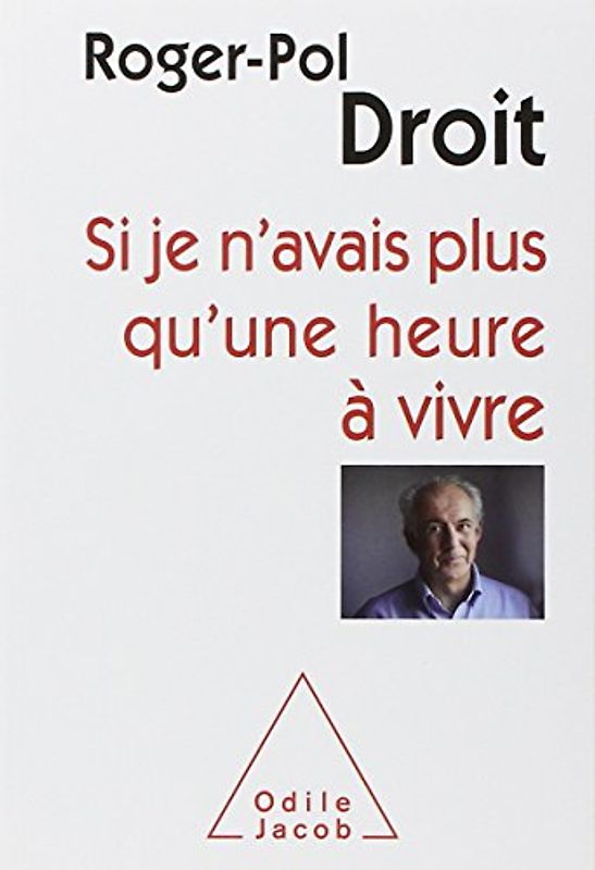 Si je n'avais plus qu'une heure à vivre - Roger-Pol Droit