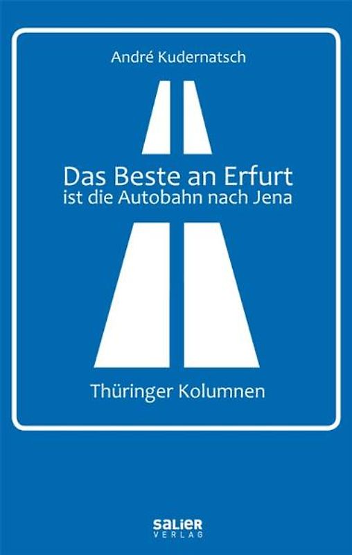 Das Beste an Erfurt ist die Autobahn nach Jena