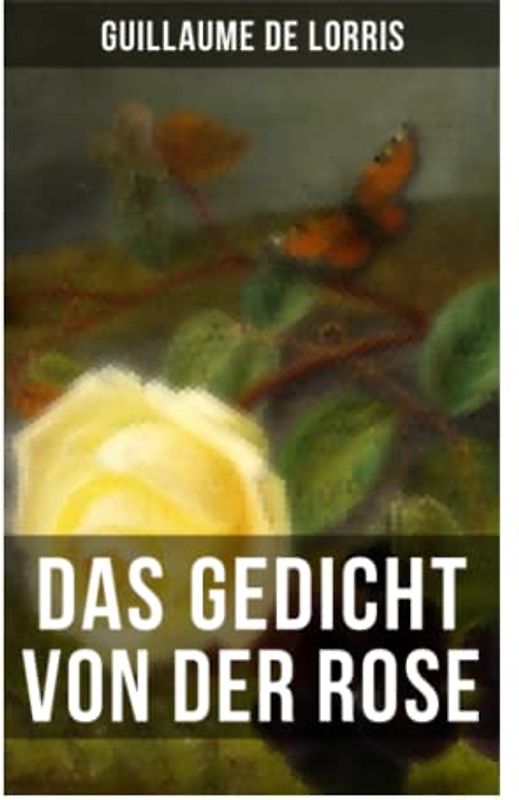 Das Gedicht von der Rose: Klassiker der französischen Literatur