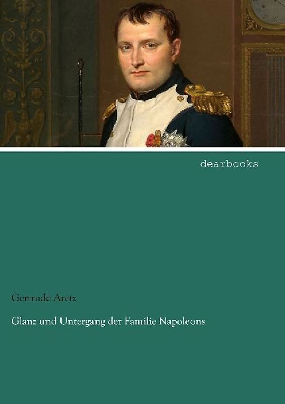 Glanz und Untergang der Familie Napoleons