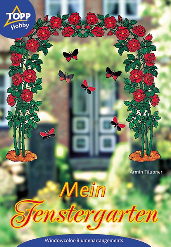 Mein Fenstergarten. Fensterbilder aus Windowcolor