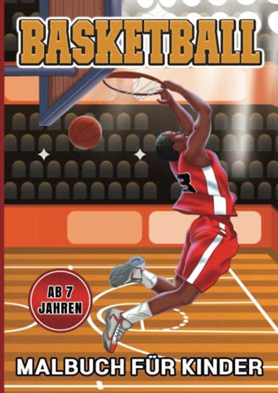 BASKETBALL-MALBUCH Für Kinder: 30 Ausmalbilder für Basketballspieler ab 7 Jahren - Basketball-Malbuch für Kinder - Buch über Basketball für Kinder - Basketball-Geschenk für Jungen und Mädchen