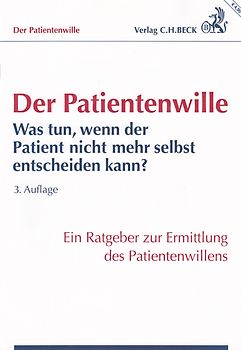 Der Patientenwille. Was tun, wenn der Patient nicht mehr selbst entscheiden kann?