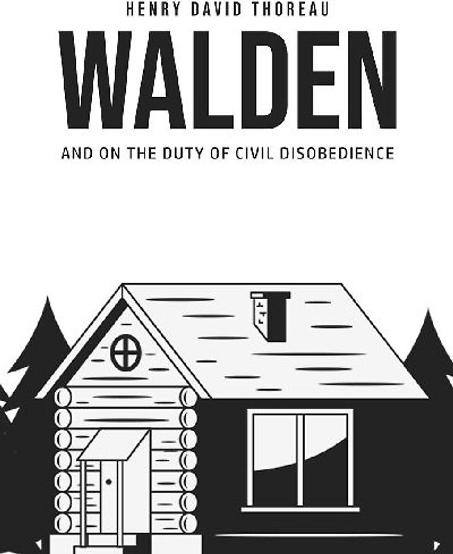 Walden, and On the Duty of Civil Disobedience