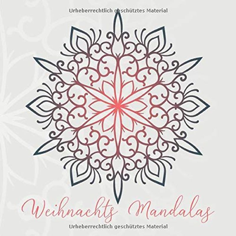 Weihnachts Mandalas: 54 einzigartige, winterliche und weihnachtliche Mandalas für Kinder und Erwachsene zum Ausmalen und als Kopiervorlage