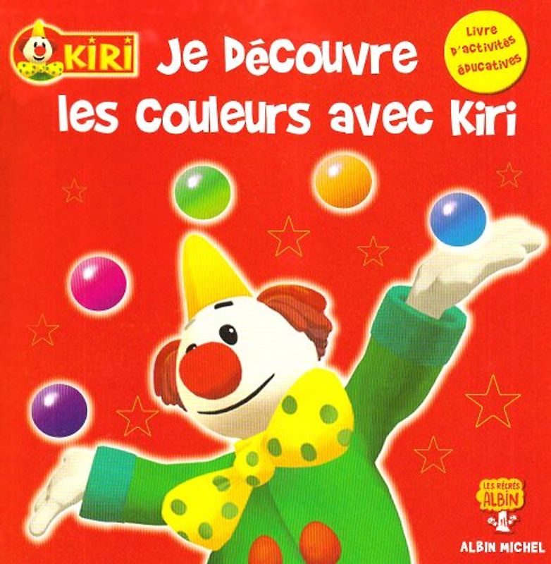 Kiri le Clown : Je découvre les couleurs avec Kiri : Livre d'activités éducatives