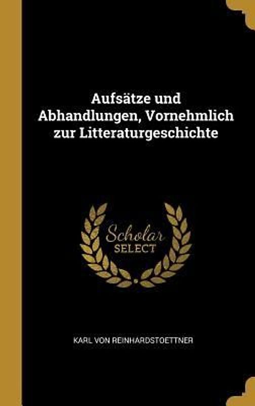 Aufsätze und Abhandlungen, Vornehmlich zur Litteraturgeschichte