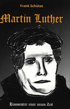Martin Luther oder Von der Kraft des Glaubens. Trilogie / Martin Luther - (Band 3 von 3) - Baumeister einer neuen Zeit