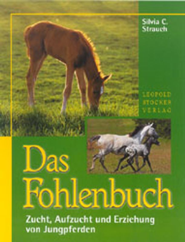 Das Fohlenbuch. Zucht, Aufzucht und Erziehung von Jungpferden